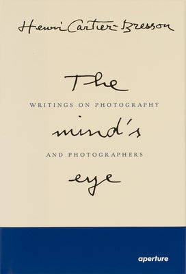 Henri Cartier-Bresson: The Mind's Eye (Signed Edition): Writings on Photography and Photographers by Cartier-Bresson, Henri