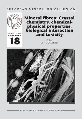 Mineral fibres: Crystal chemistry, chemical-physical properties, biological interaction and toxicity by Gualtieri, Alessandro F.
