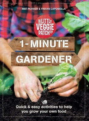 1-Minute Gardener: Quick & Easy Activities to Help You Grow Your Own Food by Capomolla, Fabian