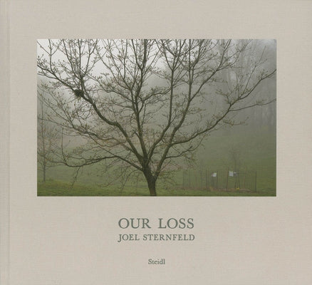 Joel Sternfeld: Our Loss by Sternfeld, Joel