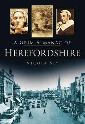 A Grim Almanac of Herefordshire by Sly, Nicola