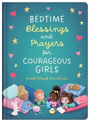 Bedtime Blessings and Prayers for Courageous Girls: Read-Aloud Devotions by Compiled by Barbour Staff