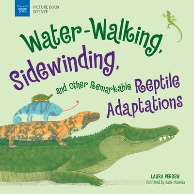 Water-Walking, Sidewinding, and Other Remarkable Reptile Adaptations by Perdew