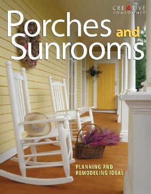 Porches and Sunrooms: Planning and Remodeling Ideas by German, Roger