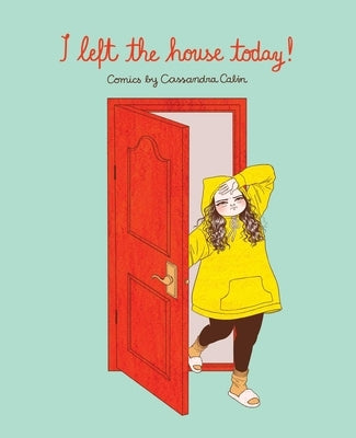 I Left the House Today!: Comics by Cassandra Calin by Calin, Cassandra