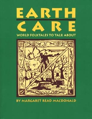 Earth Care: World Folktales to Talk about by MacDonald, Margaret Read