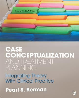 Case Conceptualization and Treatment Planning: Integrating Theory With Clinical Practice by Berman, Pearl Susan