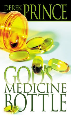 God's Medicine Bottle: A Guide to Restoring Physical, Mental, Emotional, and Spiritual Health by Prince, Derek