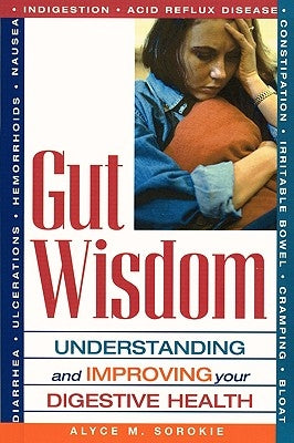 Gut Wisdom: Understanding and Improving Your Digestive Health by Sorokie, Alyce M.