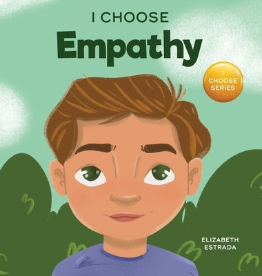 I Choose Empathy: A Colorful, Rhyming Picture Book About Kindness, Compassion, and Empathy by Estrada, Elizabeth