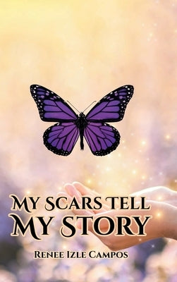 My Scars Tell My Story by Campos, Renee Izle