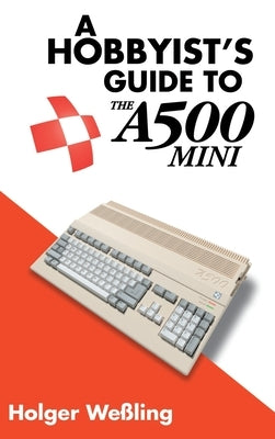 A Hobbyist's Guide to THEA500 Mini by We&#223;ling, Holger