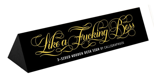 Like a Fucking Boss Desk Sign by Calligraphuck