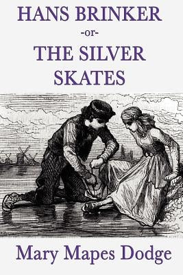 Hans Brinker -Or- The Silver Skates by Dodge, Mary Mapes