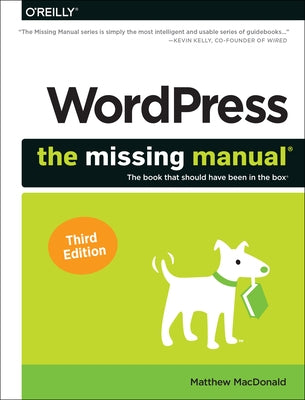 Wordpress: The Missing Manual: The Book That Should Have Been in the Box by MacDonald, Matthew