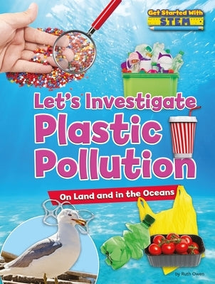 Let's Investigate Plastic Pollution: On Land and in the Oceans by Owen, Ruth