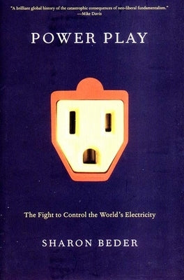 Power Play: The Fight to Control the World's Electricity by Beder, Sharon