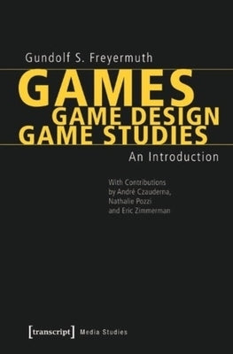 Games - Game Design - Game Studies: An Introduction by Freyermuth, Gundolf S.