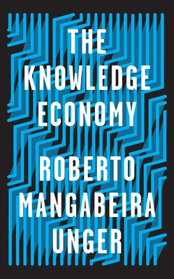 The Knowledge Economy by Unger, Roberto Mangabeira