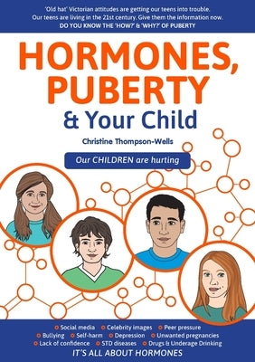 Hormones, Puberty & Your Child: 'Old Hat' Victorian Attitudes Are Getting Our Teens Into Trouble by Thompson-Wells, Christine