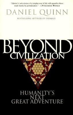 Beyond Civilization: Humanity's Next Great Adventure by Quinn, Daniel