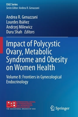 Impact of Polycystic Ovary, Metabolic Syndrome and Obesity on Women Health: Volume 8: Frontiers in Gynecological Endocrinology by Genazzani, Andrea R.