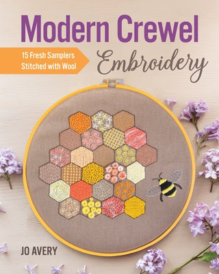 Modern Crewel Embroidery: 15 Fresh Samplers Stitched with Wool by Avery, Jo