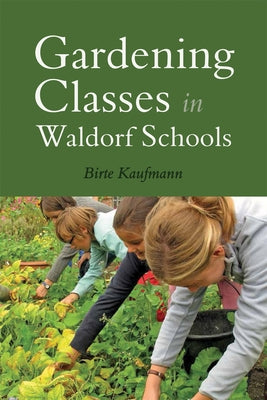 Gardening Classes in Waldorf Schools by Kaufmann, Birte