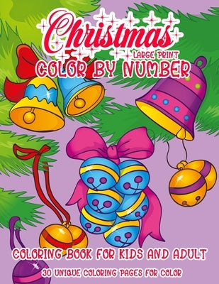 Christmas Color By Number Large Print Coloring Book For Kids And Adult: A Collection of Coloring Pages with Fun Santa Bread Cookies and Snow man Kids by Lessman, Todd T.