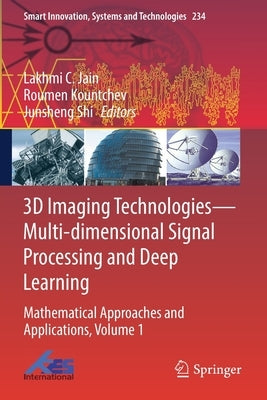 3D Imaging Technologies--Multi-Dimensional Signal Processing and Deep Learning: Mathematical Approaches and Applications, Volume 1 by Jain, Lakhmi C.