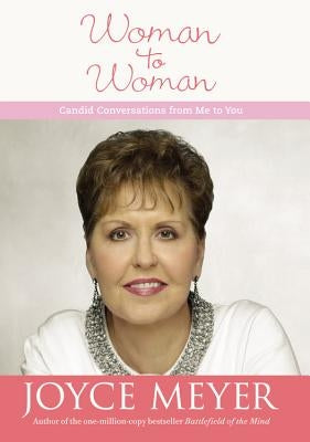 Woman to Woman: Candid Conversations from Me to You by Meyer, Joyce