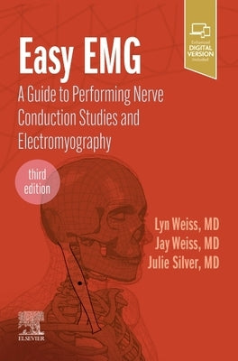 Easy Emg: A Guide to Performing Nerve Conduction Studies and Electromyography by Weiss, Lyn D.