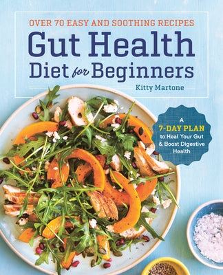 Gut Health Diet for Beginners: A 7-Day Plan to Heal Your Gut and Boost Digestive Health by Martone, Kitty