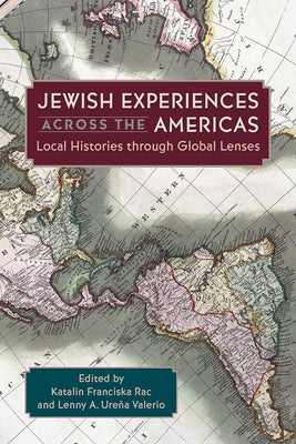 Jewish Experiences Across the Americas: Local Histories Through Global Lenses by Rac, Katalin Franciska