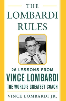 The Lombardi Rules: 25 Lessons from Vince Lombardi--The World's Greatest Coach by Lombardi, Vince