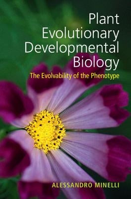 Plant Evolutionary Developmental Biology: The Evolvability of the Phenotype by Minelli, Alessandro