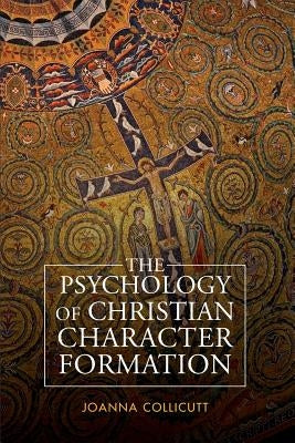 The Psychology of Christian Character Formation by Collicutt, Joanna