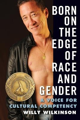 Born on the Edge of Race and Gender: A Voice for Cultural Competency by Wilkinson, Willy