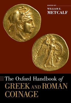 The Oxford Handbook of Greek and Roman Coinage by Metcalf, William E.