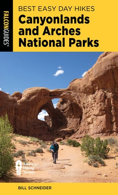 Best Easy Day Hikes Canyonlands and Arches National Parks by Schneider, Bill