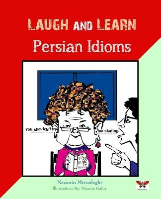 Laugh and Learn Persian Idioms (Farsi- English Bi-Lingual Edition) by Mirsadeghi, Nazanin