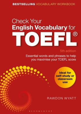 Check Your English Vocabulary for TOEFL: Essential Words and Phrases to Help You Maximise Your TOEFL Score by Wyatt, Rawdon