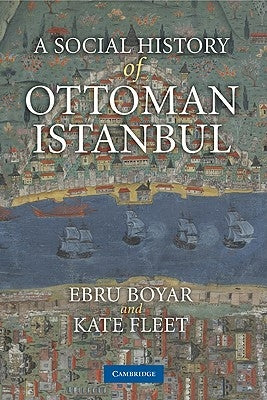 A Social History of Ottoman Istanbul by Boyar, Ebru