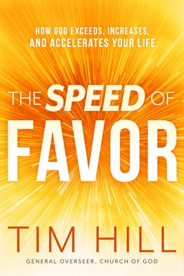 The Speed of Favor: How God Exceeds, Increases, and Accelerates Your Life by Hill, Tim