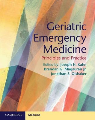 Geriatric Emergency Medicine: Principles and Practice by Kahn, Joseph H.