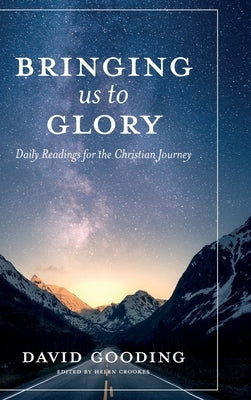 Bringing Us To Glory: Daily Readings for the Christian Journey by Gooding, David W.