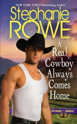 A Real Cowboy Always Comes Home by Rowe, Stephanie