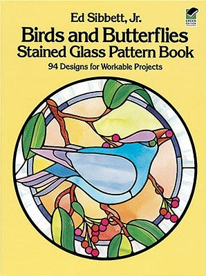 Birds and Butterflies Stained Glass Pattern Book by Sibbett, Ed