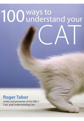 100 Ways to Understand Your Cat by Tabor, Roger