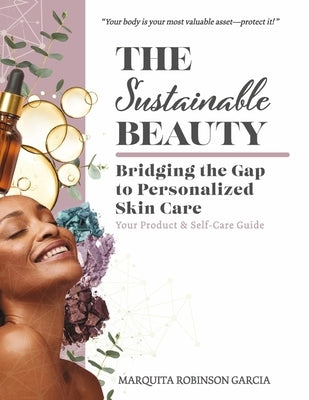 The Sustainable Beauty: Bridging the Gap to Personalized Skin Care by Robinson Garcia, Marquita